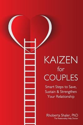 Kaizen for Couples: Smart Steps to Save, Sustain & Strengthen Your Relationship Paperback People Skills Press