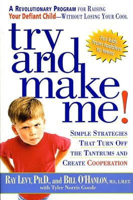 Try and Make Me!: Simple Strategies That Turn Off the Tantrums and Create Cooperation Paperback Harmony/Rodale