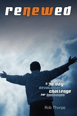 Renewed - A 30 Day Devotional Challenge for Husbands Paperback Marriagekeepers Ministries, Inc.
