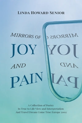 Mirrors of Joy and Pain: A Collection of Poetry In True to Life View and Interpretation And Travel Dream Come True Europe 2002 Paperback Page Publishing, Inc.