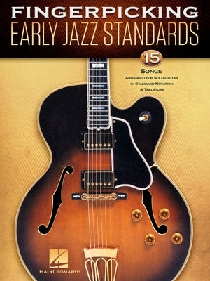 Fingerpicking Early Jazz Standards: 15 Songs Arranged for Solo Guitar in Standard Notation & Tablature Paperback Hal Leonard Publishing Corporation