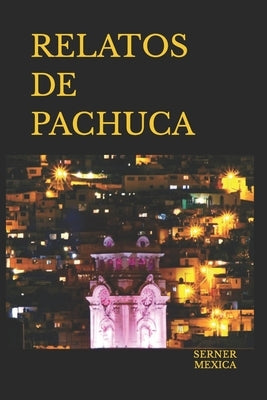 Relatos de Pachuca by Mexica, Serner
