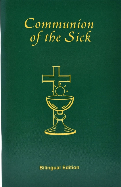 Communion of the Sick: Approved Rites for Use in the United States of America Excerpted from Pastoral Care of the Sick and Dying in English and Spanis by International Commission on English in t