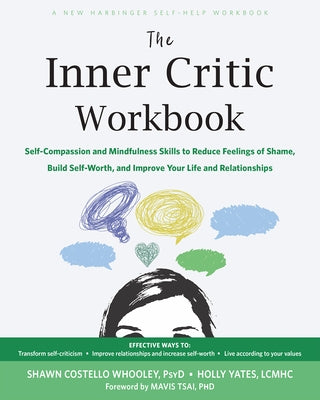 The Inner Critic Workbook: Self-Compassion and Mindfulness Skills to Reduce Feelings of Shame, Build Self-Worth, and Improve Your Life and Relationshi by Whooley, Shawn Costello