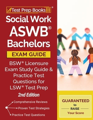 Social Work ASWB Bachelors Exam Guide: BSW Licensure Exam Study Guide and Practice Test Questions for LSW Test Prep [2nd Edition] Paperback Test Prep Books