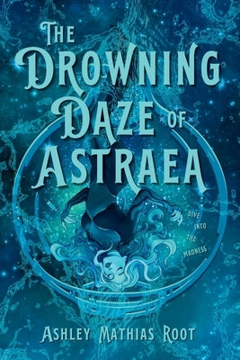 The Drowning Daze of Astraea by Root, Ashley Mathias