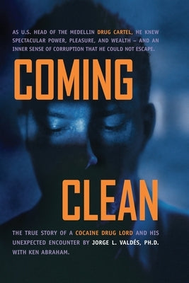 Coming Clean: The True Story of a Cocaine Drug Lord and His Unexpected Encounter with God Paperback Independently Published