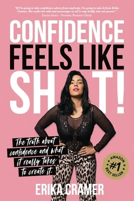 Confidence Feels Like Shit: The truth about confidence and what it really takes to create it Paperback Dean Publishing