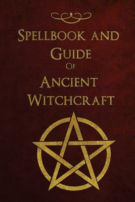 Spellbook and Guide of Ancient Witchcraft: Spells, Charms, Potions and Enchantments for Wiccans by Books, Shadow