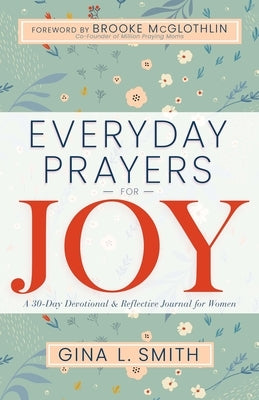Everyday Prayers for Joy: A 30-Day Devotional & Reflective Journal for Women Paperback Whitaker House