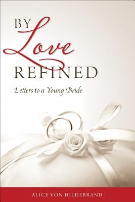 By Love Refined: Letters to a Young Bride Sophia Institute Press