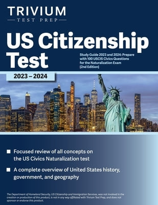 US Citizenship Test Study Guide 2023 and 2024: Prepare with 100 USCIS Civics Questions for the Naturalization Exam [2nd Edition] Paperback Trivium Test Prep