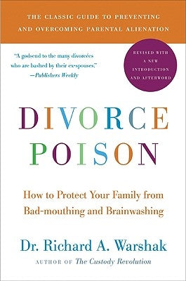 Divorce Poison New and Updated Edition: How to Protect Your Family from Bad-Mouthing and Brainwashing William Morrow & Company