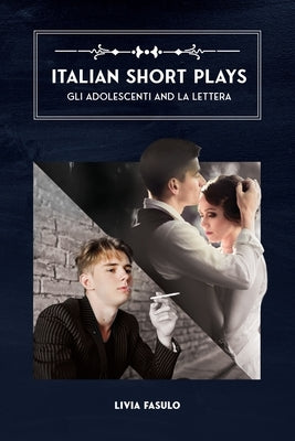 Italian Short Plays: Gli Adolescenti and La Lettera Paperback Livia Fasulo