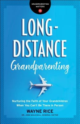 Long-Distance Grandparenting: Nurturing the Faith of Your Grandchildren When You Can't Be There in Person Paperback Bethany House Publishers