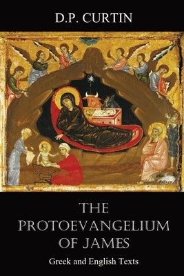 The Protoevangelium of James: Greek and English Texts Paperback Dalcassian Publishing Company