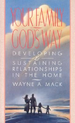 Your Family, God's Way: Developing and Sustaining Relationships in the Home Paperback P & R Publishing