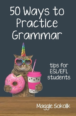 Fifty Ways to Practice Grammar: Tips for ESL/EFL Students Paperback Wayzgoose Press