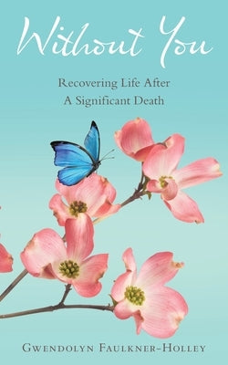 Without You: Recovering Life After a Significant Death Paperback WestBow Press