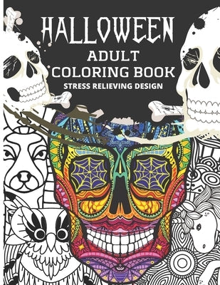 Halloween Adult Coloring Book Stress Relieving Design: Relaxing Halloween Theme Designs Featuring Sugar Skull, Unicorn, Tribal, Complex, Calavera, Egy Paperback Independently Published