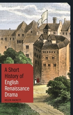 A Short History of English Renaissance Drama Paperback Bloomsbury Publishing PLC