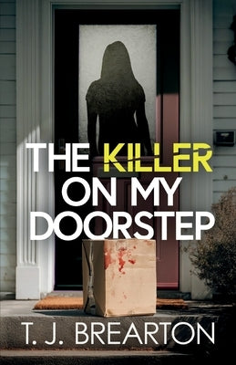 The Killer on my Doorstep: A totally addictive psychological thriller full of shocking twists by Brearton, T. J.