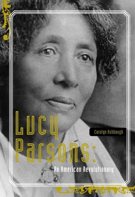 Lucy Parsons: An American Revolutionary Paperback Haymarket Books