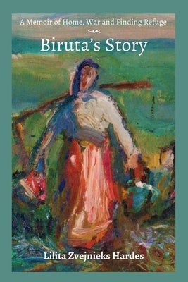 A Memoir of Home, War, and Finding Refuge - Biruta's Story Paperback Hardes Press