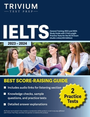 IELTS General Training 2023: Study Guide with 2 Full-Length Practice Tests for the International English Language Testing System Exam [Audio Links] Paperback Trivium Test Prep