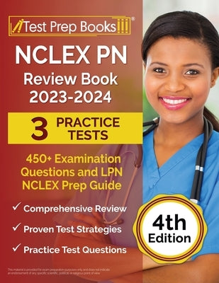 NCLEX PN Review Book 2023 - 2024: 3 Practice Tests (450+ Examination Questions) and LPN NCLEX Prep Guide [4th Edition] Paperback Test Prep Books