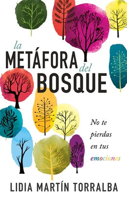 La Metáfora del Bosque: No Te Pierdas En Tus Emociones by Torralba, Lidia Martín