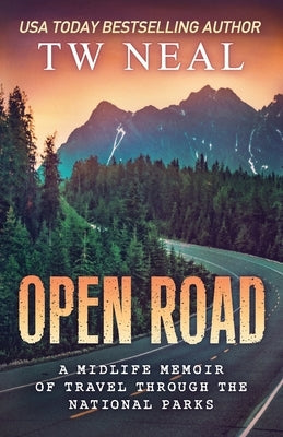 Open Road: A Midlife Memoir of Travel and the National Parks Neal Enterprises
