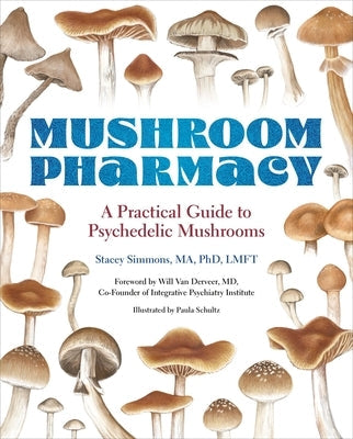 Mushroom Pharmacy: A Practical Guide to Psychedelic Mushrooms Paperback Black Dog & Leventhal Publishers