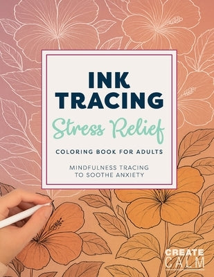 Ink Tracing Stress Relief Coloring Book for Adults by Calm, Create