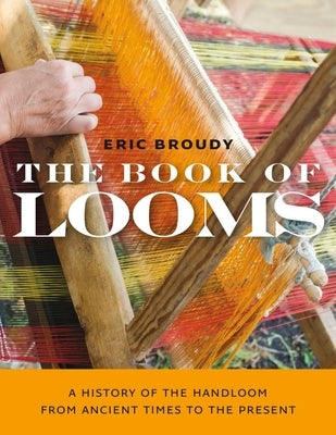 The Book of Looms: A History of the Handloom from Ancient Times to the Present Paperback Brandeis University Press