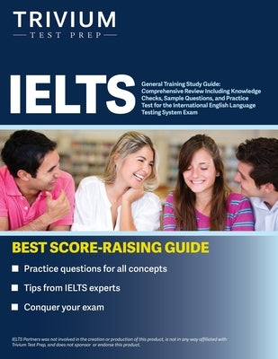 IELTS General Training Study Guide: Comprehensive Review Including Knowledge Checks, Sample Questions, and Practice Test for the International English Paperback Trivium Test Prep