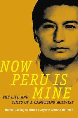 Now Peru Is Mine: The Life and Times of a Campesino Activist Paperback Duke University Press