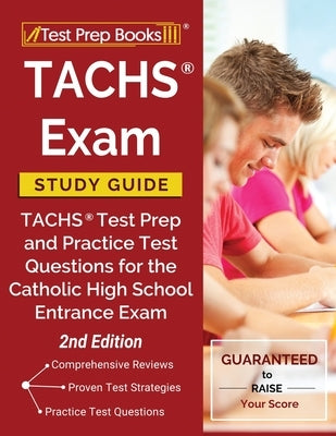 TACHS Exam Study Guide: TACHS Test Prep and Practice Test Questions for the Catholic High School Entrance Exam [2nd Edition] Paperback Test Prep Books