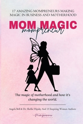 Mom Magic Mompreneur: The Magic of Motherhood and How It's Changing the World Paperback She Rises Studios