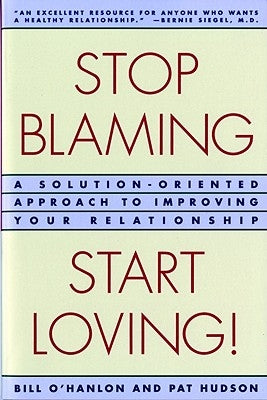 Stop Blaming, Start Loving!: A Solution-Oriented Approach to Improving Your Relationship Paperback W. W. Norton & Company