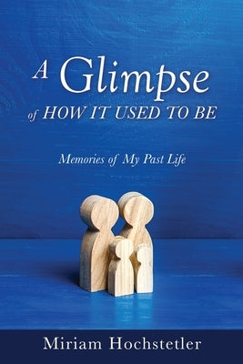 A Glimpse of How It Used to Be: Memories of My Past Life Paperback Xulon Press