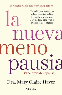 La Nueva Menopausia: Todo Lo Que Necesitas Saber Para Transitar (Y Disfrutar) Tu Cambio Hormonal ... / The New Menopause by Haver, Mary Claire