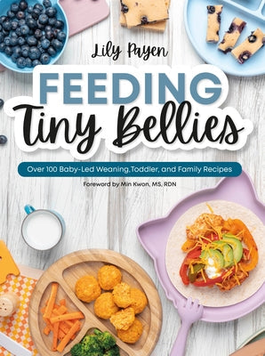 Feeding Tiny Bellies: Over 100 Baby-Led Weaning, Toddler, and Family Recipes: A Cookbook Paperback DK Publishing (Dorling Kindersley)