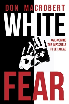 White Fear: Overcoming the Impossible to Get Ahead Paperback Digital on Demand