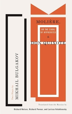 Molière, or the Cabal of Hypocrites and Don Quixote: Two Plays by Mikhail Bulgakov Paperback Theatre Communications Group