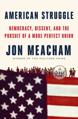 American Struggle: Democracy, Dissent, and the Pursuit of a More Perfect Union: An Anthology by Meacham, Jon