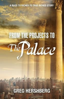 From the Projects to the Palace: A Rags to Riches to True Riches Story Paperback Olive Press Publisher