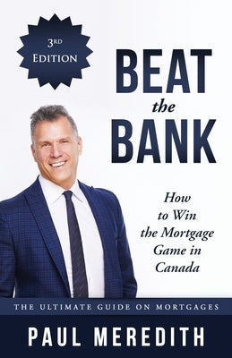 Beat the Bank - How to Win the Mortgage Game in Canada Paperback Paul Meredith