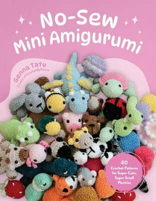 No-Sew Mini Amigurumi: 40 Crochet Patterns for Super Cute, Super Small Plushies Paperback Page Street Publishing