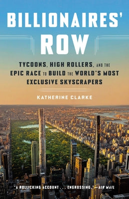 Billionaires' Row: Tycoons, High Rollers, and the Epic Race to Build the World's Most Exclusive Skyscrapers Paperback Crown Currency